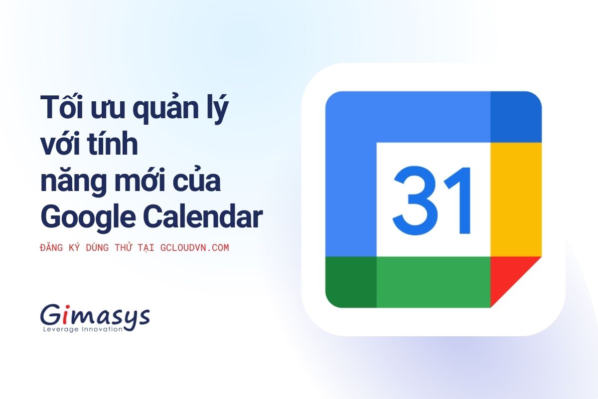 Google Calendar Bổ Sung Thêm Các Tính Năng Mới Giúp Tối ưu Hóa Quản Lý Công Việc Của Bạn