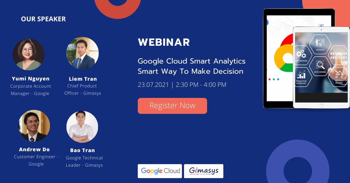 Chương Trình Webinar 23/07/2021: Google Cloud Smart Analytics - Smart Way To Make Decision
