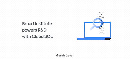 Viện Broad Tăng Tốc độ Nghiên Cứu Khoa Học Với Google Cloud SQL