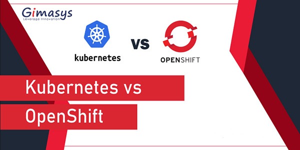 OpenShift Vs Kubernetes – Các điểm khác biệt chính