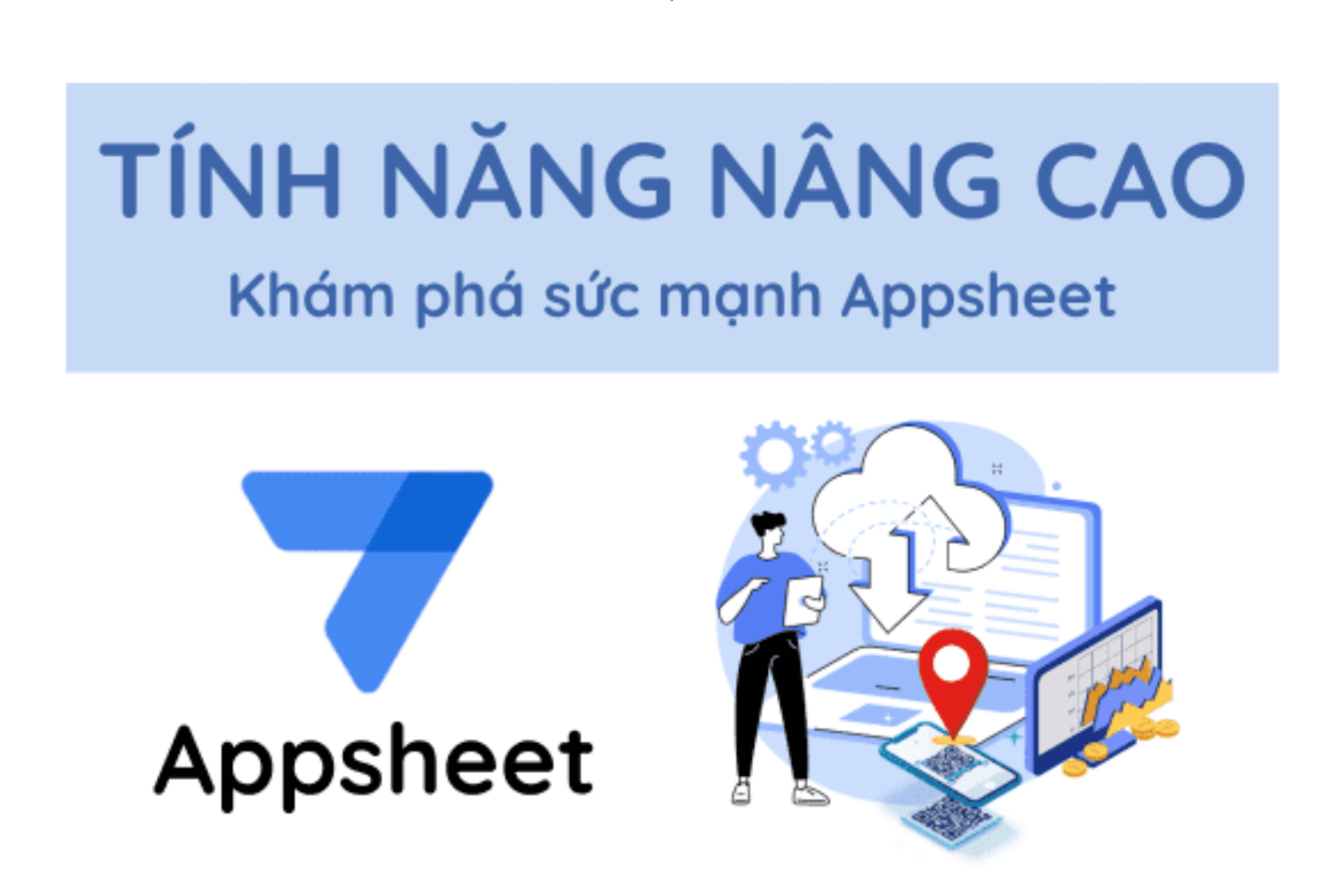 Khai thác sức mạnh của các tính năng nâng cao trong AppSheet