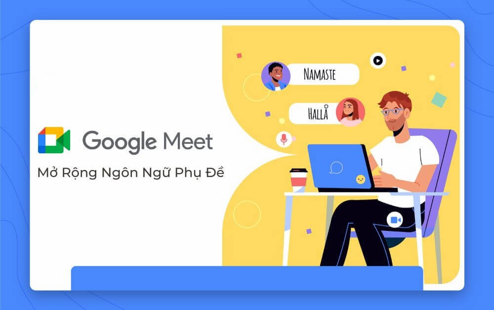 Google Meet Mở Rộng Ngôn Ngữ Dịch Và Phụ đề