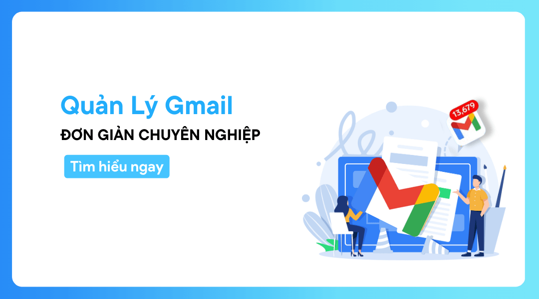 Gmail: Quản Lý Hộp Thư đến Giúp Nâng Cao Hiệu Quả Công Việc Dành Cho Doanh Nghiệp