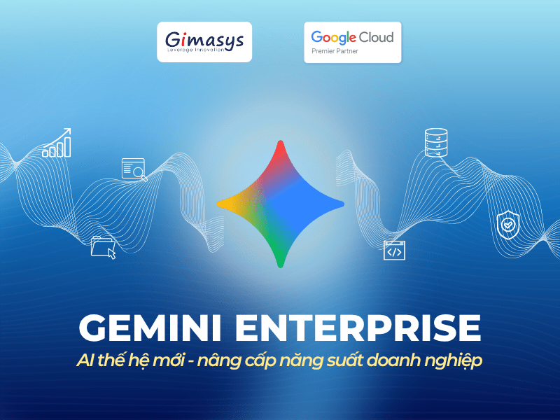 Gemini Enterprise - AI Thế Hệ Mới